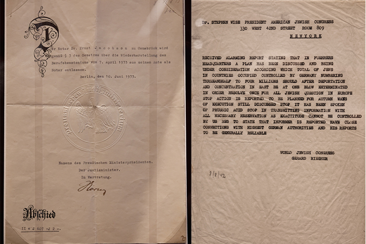 Left: A 1933 document issued in Berlin, Germany, to Ernst Jacobson ordering him to stop practicing law because he was Jewish. Such orders were received by Jewish professionals throughout Germany. Right: A carbon copy of a cable to Rabbi Stephen Wise in New York in which Gerhart Riegner from Geneva reports on the Nazis plans to “exterminate” the Jews of Europe.